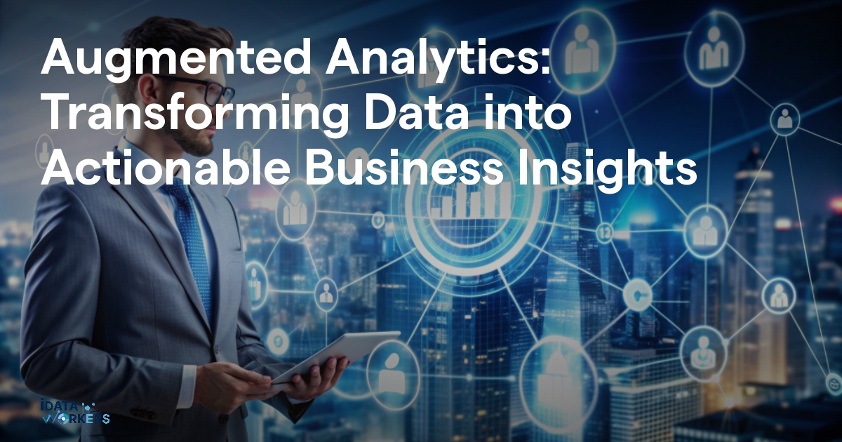 Augmented Analytics Transforming Data Into Actionable Business Insights Idataworkers Augmented Analytics Transforming Data Into Actionable Business Insights Idataworkers